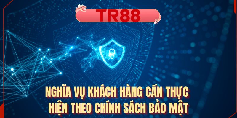 Nghĩa vụ khách hàng cần thực hiện theo chính sách bảo mật